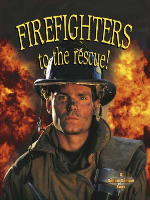 Title details for Firefighters to the Rescue! by Bobbie Kalman - Available